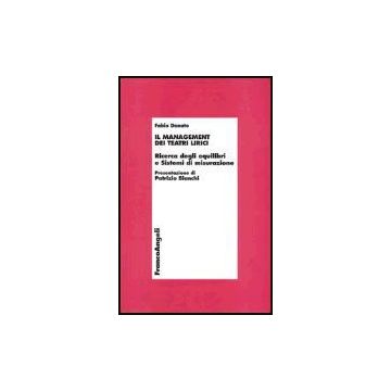 Management Dei Teatri Lirici. Ricerca Degli Equilibri E Sistemi Di Misurazione ( - Donato Fabio - Franco Angeli - 9788846455215