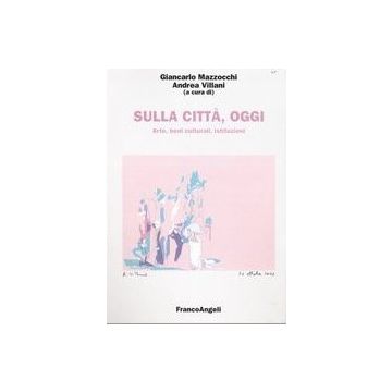 Sulla Citta, Oggi Arte, Beni Culturali, Istituzioni - Mazzocchi; Villani - Franco Angeli - 9788846455406