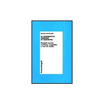 Cooperative Casearie In Sardegna. Modelli Teorici, Verifiche Empiriche E Casi Di Studio - Porcheddu Daniele - Franco Angeli - 9788846455512
