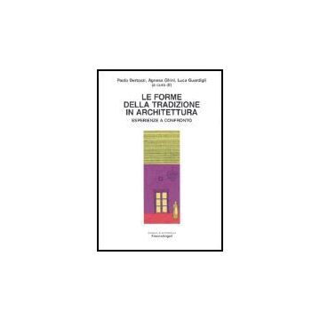 Le Forme Della Tradizione In Architettura. Esperienze A Confronto  - Bertozzi; Ghini; Guardigli - Franco Angeli - 9788846455901