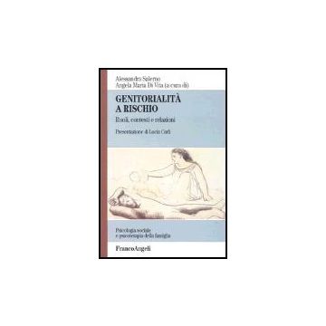 Genitorialita' A Rischio. Ruoli, Contesti E Relazioni - Di Vita Angela M.; Salerno Alessandra - Franco Angeli - 9788846456038