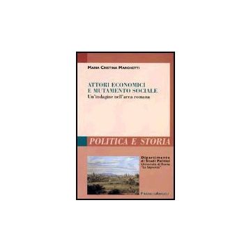 Attori Economici E Mutamento Sociale. Un'indagine Nell'area Romana - Marchetti M. Cristina - Franco Angeli - 9788846456250