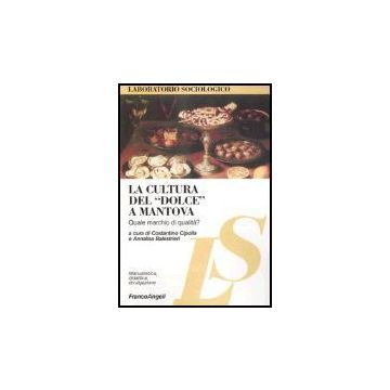 La Cultura Del «dolce» A Mantova. Quale Marchio Di Qualita?  - Cipolla; Balestreri - Franco Angeli - 9788846456328