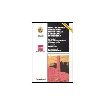 Innovazione, Relazioni Industriali E Risultati D'impresa. Un'analisi Per Il Sistema Industriale Di Reggio Emilia. Con Cd-rom - Pini - Franco Angeli - 9788846456489
