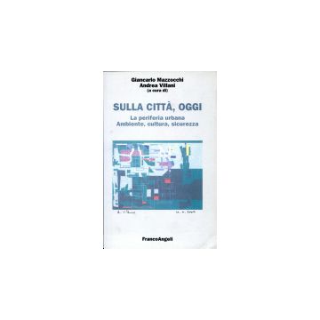 Sulla Citta, Oggi La Periferia Urbana. Ambiente, Cultura, Sicurezza - Mazzocchi; Villani - Franco Angeli - 9788846456571