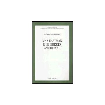 Max Eastman E Le Liberta' Americane - Borgognone Giovanni - Franco Angeli - 9788846456649
