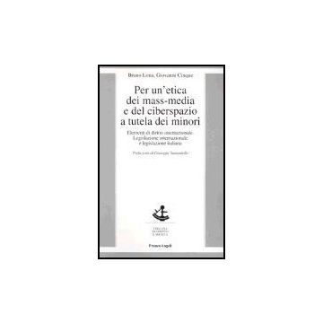 Per Un'etica Dei Mass-media E Del Ciberspazio A Tutela Dei Minori. Elementi Di Diritto Internazionale, Legislazione Internazionale E Legislazione Italiana - Lima Bruno; Cinque Giovanni - Franco Angeli - 9788846456687
