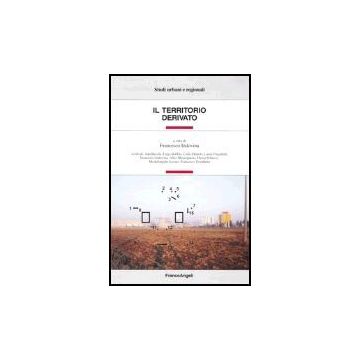Il Territorio Derivato  - Indovina - Franco Angeli - 9788846456915