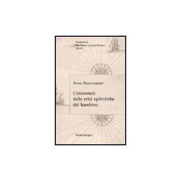 L' Anamnesi Delle Crisi Epilettiche Del Bambino  - Beaumanoir Anne - Franco Angeli - 9788846457066