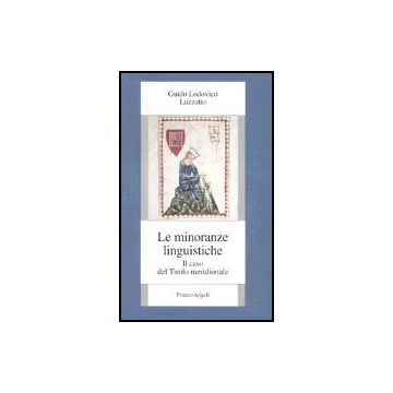 Le Minoranze Linguistiche. Il Caso Del Tirolo Meridionale  - Luzzatto Guido L. - Franco Angeli - 9788846457141