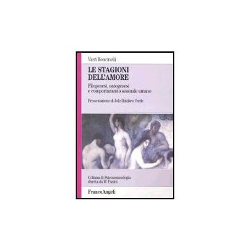 Le Stagioni Dell'amore. Filogenesi, Ontogenesi E Comportamento Sessuale Umano  - Boncinelli Vieri - Franco Angeli - 9788846457165