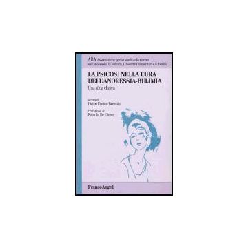 La Psicosi Nella Cura Dell'anoressia-bulimia. Una Sfida Clinica  - Aba Associazione Per Lo Studio E La Ricerca Sull'anoressia; La Bulimia; I Disord - Franco Angeli - 9788846457264