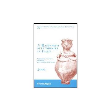Quinto Rapporto Sull'obesita' In Italia 2004. Prevenire E Curare L'obesita' Per Invecchiare Bene - Istituto Auxologico Italiano - Franco Angeli - 9788846457318