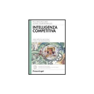 Intelligenza Competitiva. Nelle Attivita' Negoziali E Nelle Organizzazioni - Riccardi Riccardo; Rodrigues Leonel C. - Franco Angeli - 9788846457349
