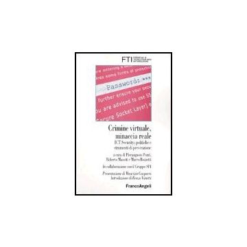 Crimine Virtuale, Minaccia Reale. Ict Security: Politiche E Strumenti Di Prevenzione - Fti-forum Per La Tecnologia Dell'informazione - Franco Angeli - 9788846457592
