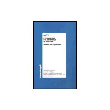 L' Evoluzione Del Controllo Di Gestione. Modelli Ed Esperienze  - Badia; Barnabe'; Bartolacci; Bartolini; Bonacci; Bracci; Castellani; Castellini - Franco Angeli - 9788846457882