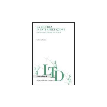 La Ricerca In Interpretazione. Dagli Esordi Alla Fine Degli Anni Settanta  - Falbo Caterina - Franco Angeli - 9788846458070