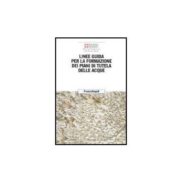 Linee Guida Per La Formazione Dei Piani Di Tutela Delle Acque - Regione Piemonte - Franco Angeli - 9788846458094