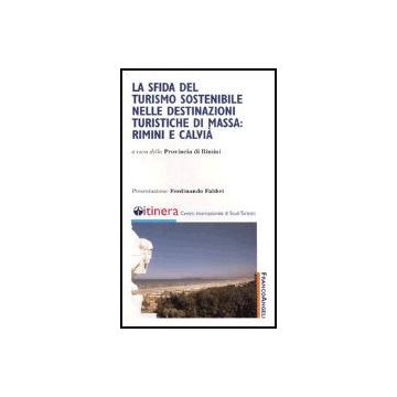 Sfida Del Turismo Sostenibile Nelle Destinazioni Turistiche Di Massa: Rimini E ( Calvia' - Provincia Di Rimini - Franco Angeli - 9788846458292