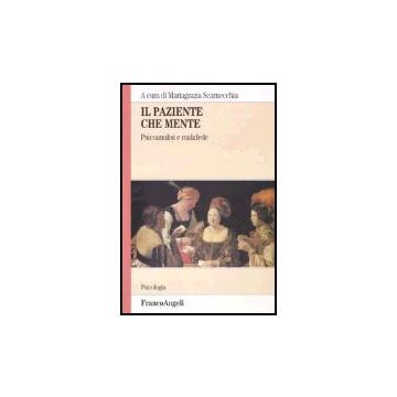 Il Paziente Che Mente. Psicoanalisi E Malafede  - Scarnecchia Mariagrazia - Franco Angeli - 9788846458537