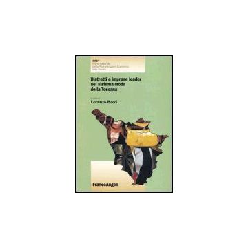 Distretti E Imprese Leader Nel Sistema Moda Della Toscana - Bacci - Franco Angeli - 9788846458575