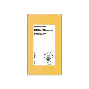 Le Nuove Fonti Di Energia Rinnovabile. Tecnologie, Costi E Prospettive  - Coiante Domenico - Franco Angeli - 9788846458773