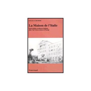 Maison De L'italie. Storia Della Residenza Italiana Alla Cite' Universitaire Di  Parigi - Albanese Giulia - Franco Angeli - 9788846458933