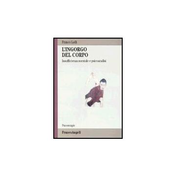 L' Ingorgo Del Corpo. Insufficienza Mentale E Psicoanalisi  - Lolli Franco - Franco Angeli - 9788846458957