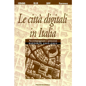 Le Citta' Digitali In Italia. Accompagnare I Processi. Rapporto 2002-2003  - Rur - Franco Angeli - 9788846458964