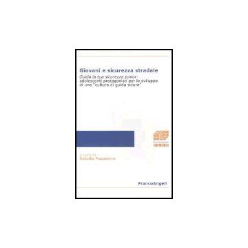 Giovani E Sicurezza Stradale. Guida La Tua Sicurezza Junior: Adolescenti Protagonisti Per Lo Sviluppo Di Una «cultura Di Guida Sicura» - Pocaterra - Franco Angeli - 9788846459411