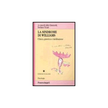 La Sindrome Di Williams. Clinica, Genetica E Riabilitazione  - Giannotti; Vicari - Franco Angeli - 9788846459671