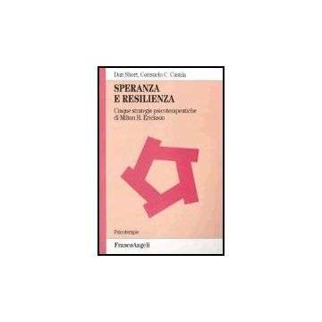Speranza E Resilienza. Cinque Strategie Psicoterapeutiche Di Milton H. Erickson - Short; Casula - Franco Angeli - 9788846459763