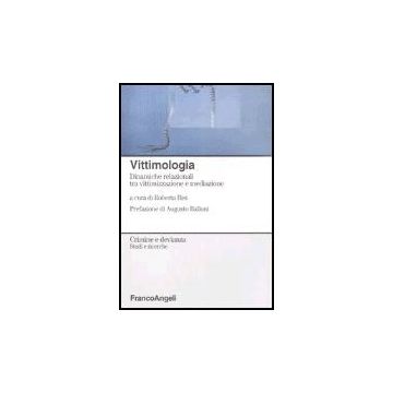 Vittimologia. Dinamiche Relazionali Tra Vittimizzazione E Mediazione - Bisi - Franco Angeli - 9788846459879