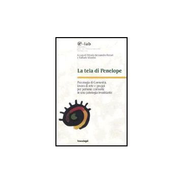 Tela Di Penelope. Psicologia Di Comunita, Lavoro Di Rete E Gruppi Per Persone (l Coinvolte In Una Patologia Invalidante - Ferrari; Visintini - Franco Angeli - 9788846459930