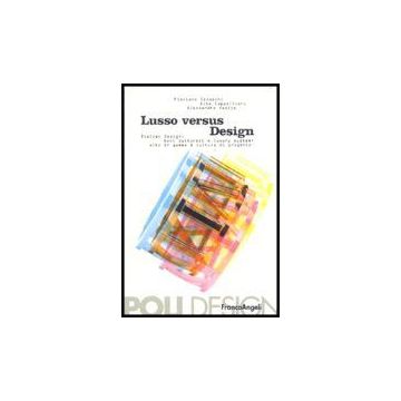 Lusso Versus Design. Italian Design, Beni Culturali E Luxury System: Alto Di Gamma & Cultura Di Progetto - Celaschi Flaviano; Cappellieri Alba; Vasile Alessandra - Franco Angeli - 9788846460271