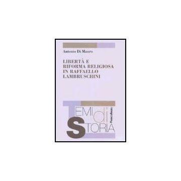 Liberta' E Riforma Religiosa In Raffaello Lambruschini - Di Mauro Antonio - Franco Angeli - 9788846460288