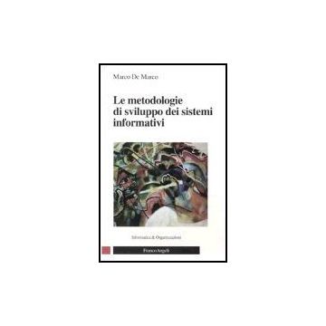Le Metodologie Di Sviluppo Dei Sistemi Informativi  - De Marco Marco - Franco Angeli - 9788846460301