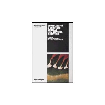Complessita' E Servizio Sociale Nel Sistema Giustizia - Ferrario; Muschitiello - Franco Angeli - 9788846460486