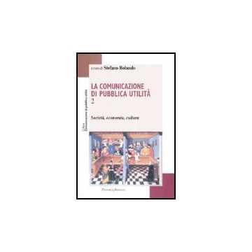 La Comunicazione Di Pubblica Utilita'  Societa, Economia, Cultura - Rolando - Franco Angeli - 9788846460493