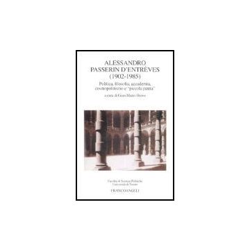 Alessandro Passerin D'entreves (1902-1985). Politica, Filosofia, Accademia, Cosmopolitismo E «piccola Patria» - Bravo - Franco Angeli - 9788846460653