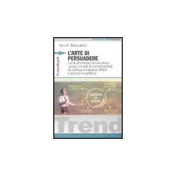 L' Arte Di Persuadere. Come Affrontare Con Successo I Propri Compiti Di  Comunicazione: Da Colloqui E Trattative Difficili A Discorsi In Pubblico - Birkenbihl Vera F. - Franco Angeli - 9788846460660