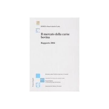 Il Mercato Della Carne Bovina. Rapporto 2004  - Ismea; Osservatorio Del Latte - Franco Angeli - 9788846460677