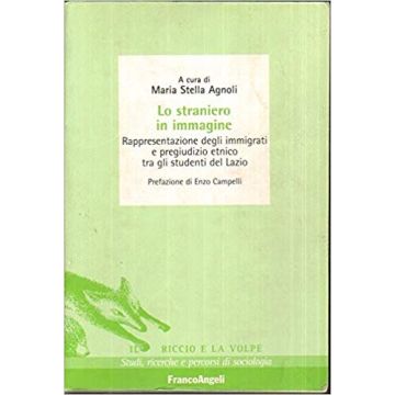 Straniero In Immagine. Rappresentazione Degli Immigrati E Pregiudizio Etnico Tra Gli Studenti Del Lazio - Agnoli - Franco Angeli - 9788846460844
