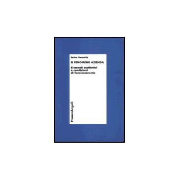 Il Fenomeno Azienda. Elementi Costitutivi E Condizioni Di Funzionamento  - Gonnella - Franco Angeli - 9788846461056