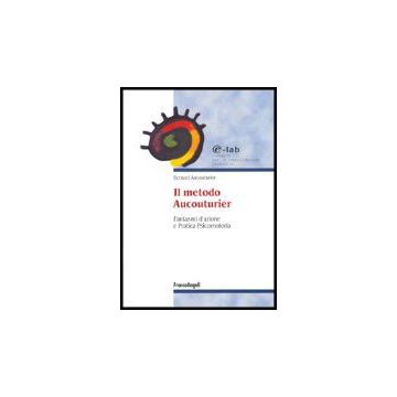Il Metodo Aucouturier. Fantasmi D'azione E Pratica Psicomotoria  - Aucouturier - Franco Angeli - 9788846461117