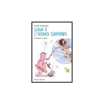 Gaja E L'homo Sapiens. Fantapsicosaggio - Margherita Guelfo - Franco Angeli - 9788846461230