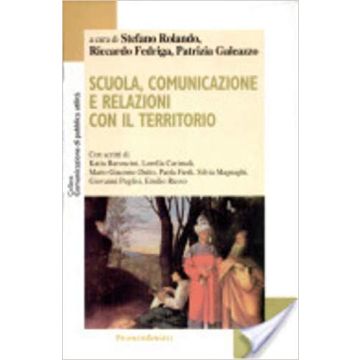 Scuola Comunicazione E Relazioni Con Il Territorio - Rolando; Fedriga; Galeazzo - Franco Angeli - 9788846461476