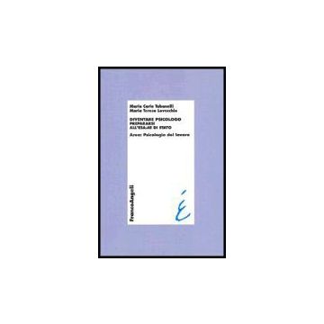 Diventare Psicologo. Prepararsi All'esame Di Stato. Area: Psicologia Del Lavoro - Tabanelli; Lovecchio - Franco Angeli - 9788846461773