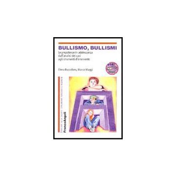 Bullismo, Bullismi. Le Prepotenze In Adolescenza, Dall'analisi Dei Casi Agli Strumenti D'intervento. Con Cd-rom - Buccoliero Elena; Maggi Marco - Franco Angeli - 9788846461940