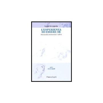 L' Esperienza Di Essere Se. Psicoanalisi, Neuroscienze E Affetti  - Scoppola Luigi - Franco Angeli - 9788846461971